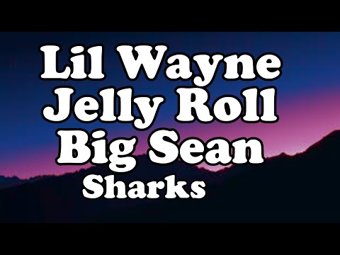 Lil Wayne, Jelly Roll, Big Sean - Sharks OFFICIAL MUSIC Lyrics