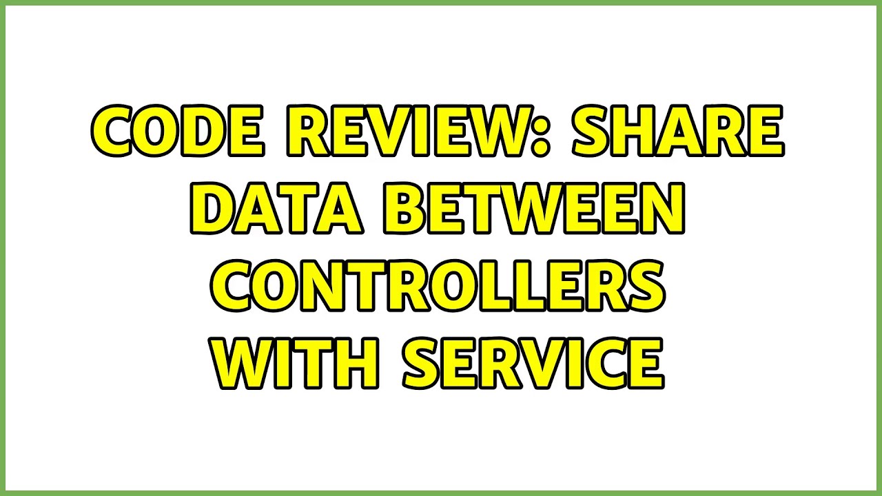 Code Review: Share data between controllers with service - YouTube