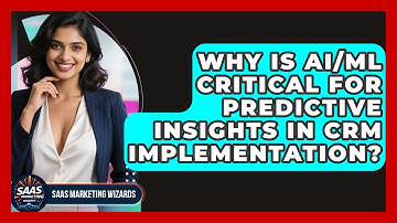 Why Is AI/ML Critical For Predictive Insights In CRM Implementation? - Saas Marketing Wizards