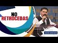 NO RETROCEDAS  Pastor  Jorge Garcia