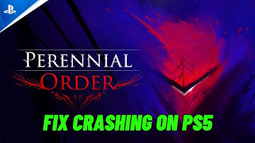 How To Fix Perennial Order Crashing or Crashes at Startup Error on PS5