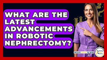 What Are The Latest Advancements In Robotic Nephrectomy? - Oncology Support Network
