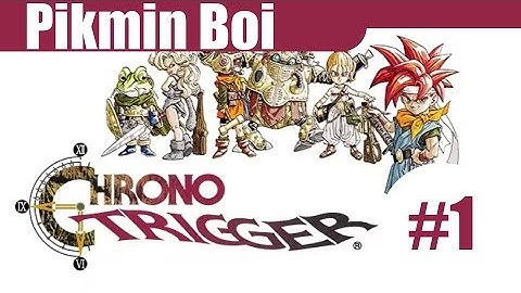 Chrono Trigger - Part 1 - Tripping Through Time