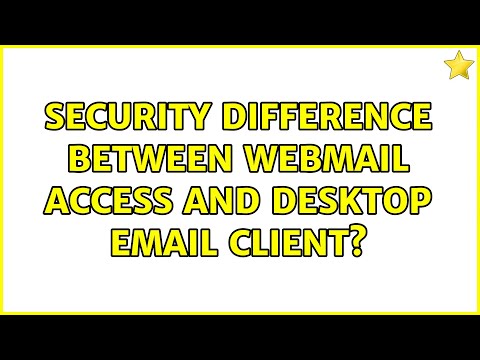 Security difference between webmail access and desktop email client? (3 Solutions!!)