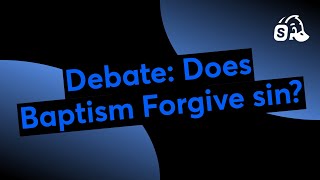 Debate: Does Baptism Forgive sin?