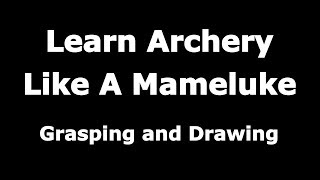 Learn Archery Like A Mameluke - 03 - Grasping And Drawing