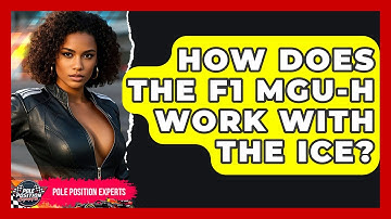 How Does The F1 MGU-H Work With The ICE? - Pole Position Experts