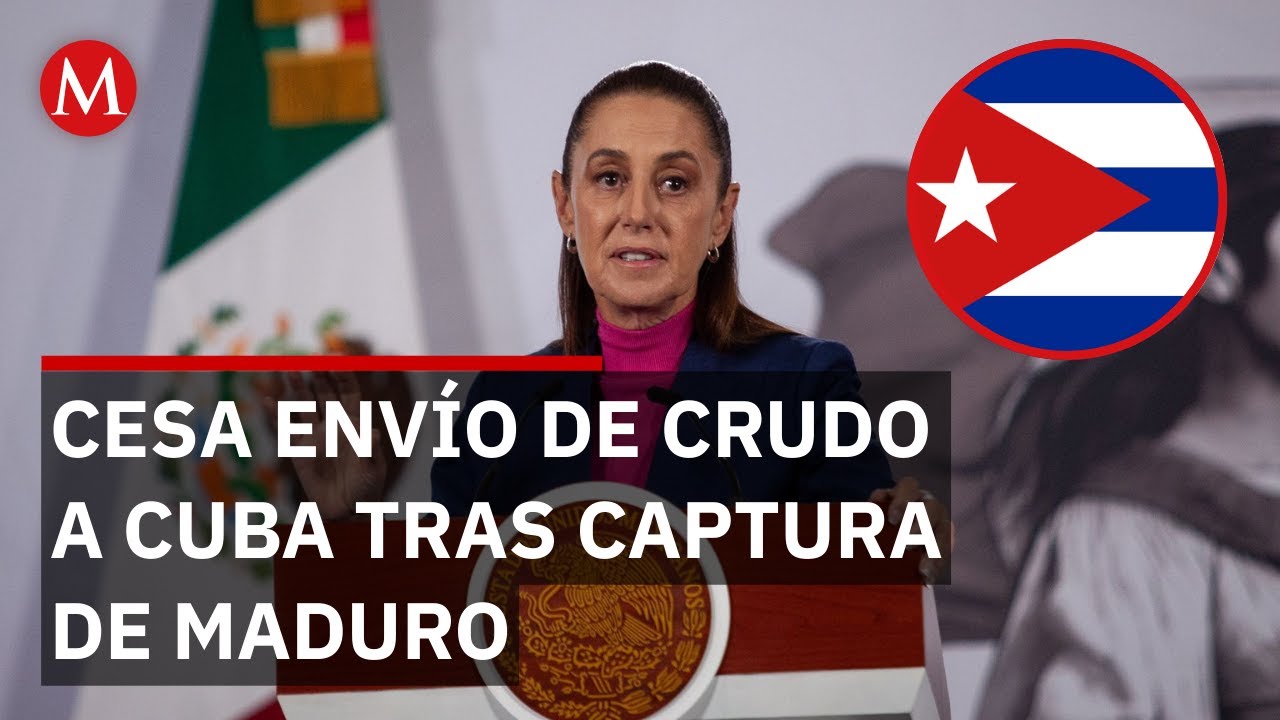 "México no envía más petróleo a Cuba tras captura de Maduro": Sheinbaum