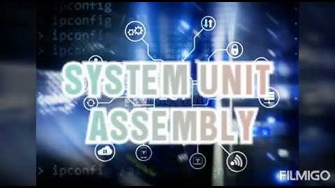 ASSEMBLING A SYSTEM UNIT - CSS GRADE 9 ICT