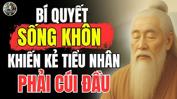 Triết Lý Cổ Nhân – NGƯỜI KHÔN không NÓI NHIỀU, nhưng vẫn khiến KẺ NGU phải CÂM HỌNG | Cổ Nhân Dạy