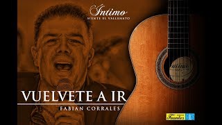 Video thumbnail of "Íntimo - Vuelvete a Ir | Fabian Corrales"