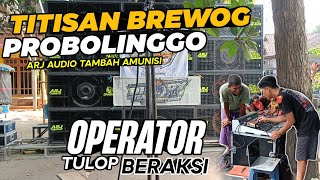 TITISAN BREWOG PROBOLINGGO 🔥ARJ AUDIO TAMBAH AMUNISI JADI 14 BOX - OPERATOR TULOP BERAKSI 💨