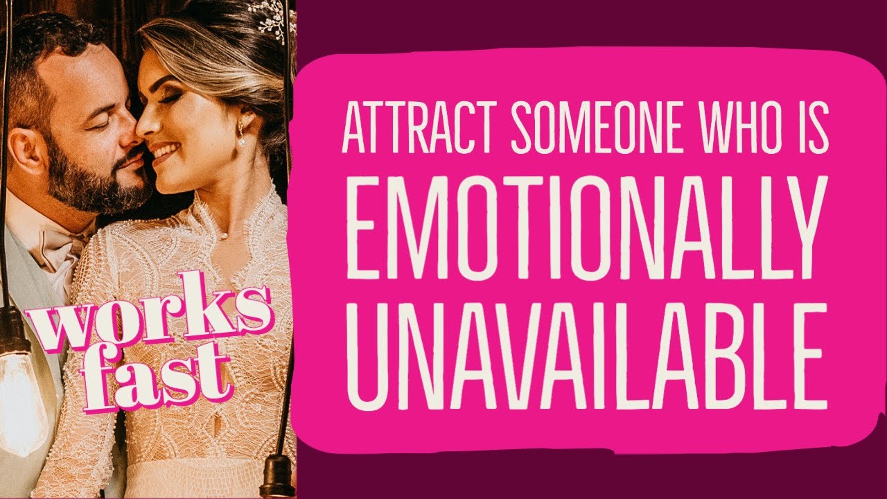 Attract Someone Who Is Emotionally Unavailable Works Fast For Both Men Attract Someone Who Is Emotionally Unavailable Works Fast For Both Men