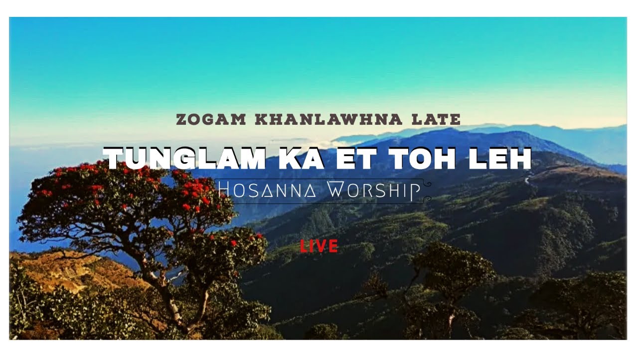 Tunglam Ka Et Toh Leh | Hosanna Live Worship ( Zogam Khanlawhna Late )