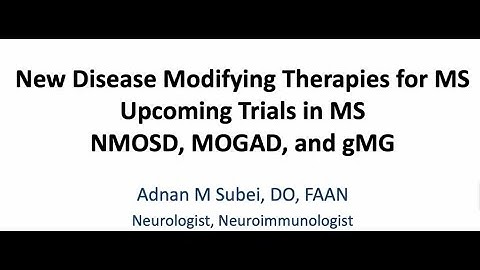 New Disease Modifying Therapies for MS, Upcoming Clinical Trials & Understanding NMOSD