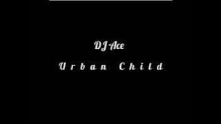 DJ Ace - Urban Child