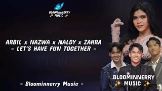 Arbil x Nazwa x Naldy x Zahra - Let's Have Fun Together Lirik
