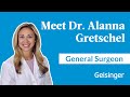 Dr. Alanna Gretschel: Compassionate Care in General Surgery at Geisinger