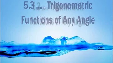 5.3 (part II) Trigonometric Functions of Any Angle