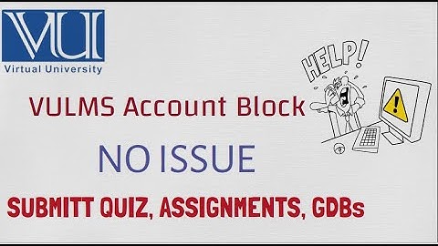 For Block VULMS Accounts / Attempt Quiz /Assignments /GDBs in Account Block VULMS