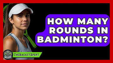 How Many Rounds In Badminton? - The Racket Xpert