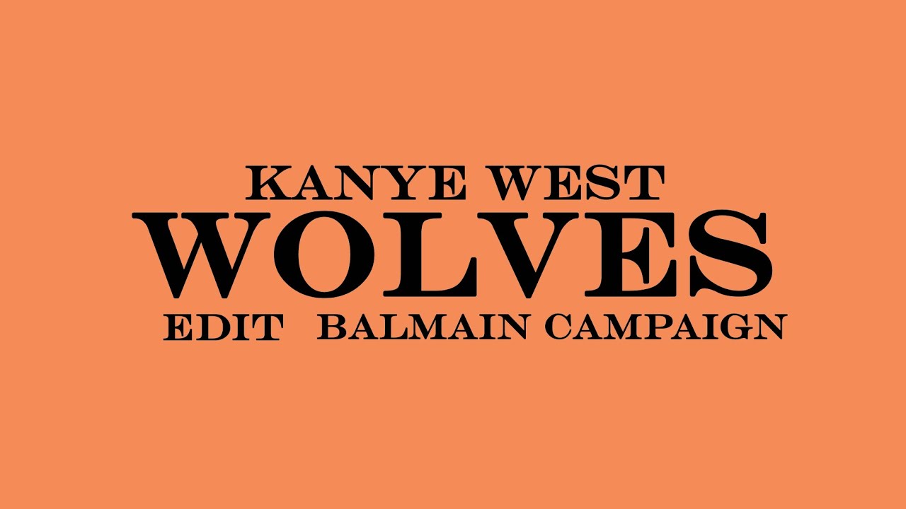 WOLVES - Kanye West EDIT (Balmain Campaign) - YouTube