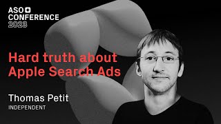 Hard truth about Apple Search Ads | Thomas Petit | ASO Conference 2023