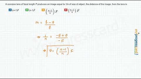 A concave lens of focal length F produces an image equal to 1/n of size of object