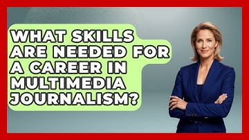 What Skills Are Needed for a Career in Multimedia Journalism? | Journalism Explained News