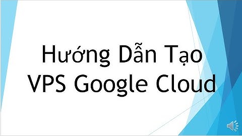 Hướng Dẫn Tạo VPS Google Cloud 300$ Miễn Phí