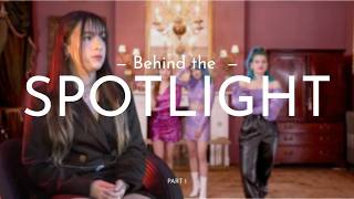 BEHIND THE SPOTLIGHT - Part 1