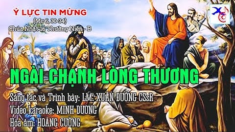 NGÀI CHẠNH LÒNG THƯƠNG || Ý LỰC TIN MỪNG CNTN16B || Lm. Xuân Đường