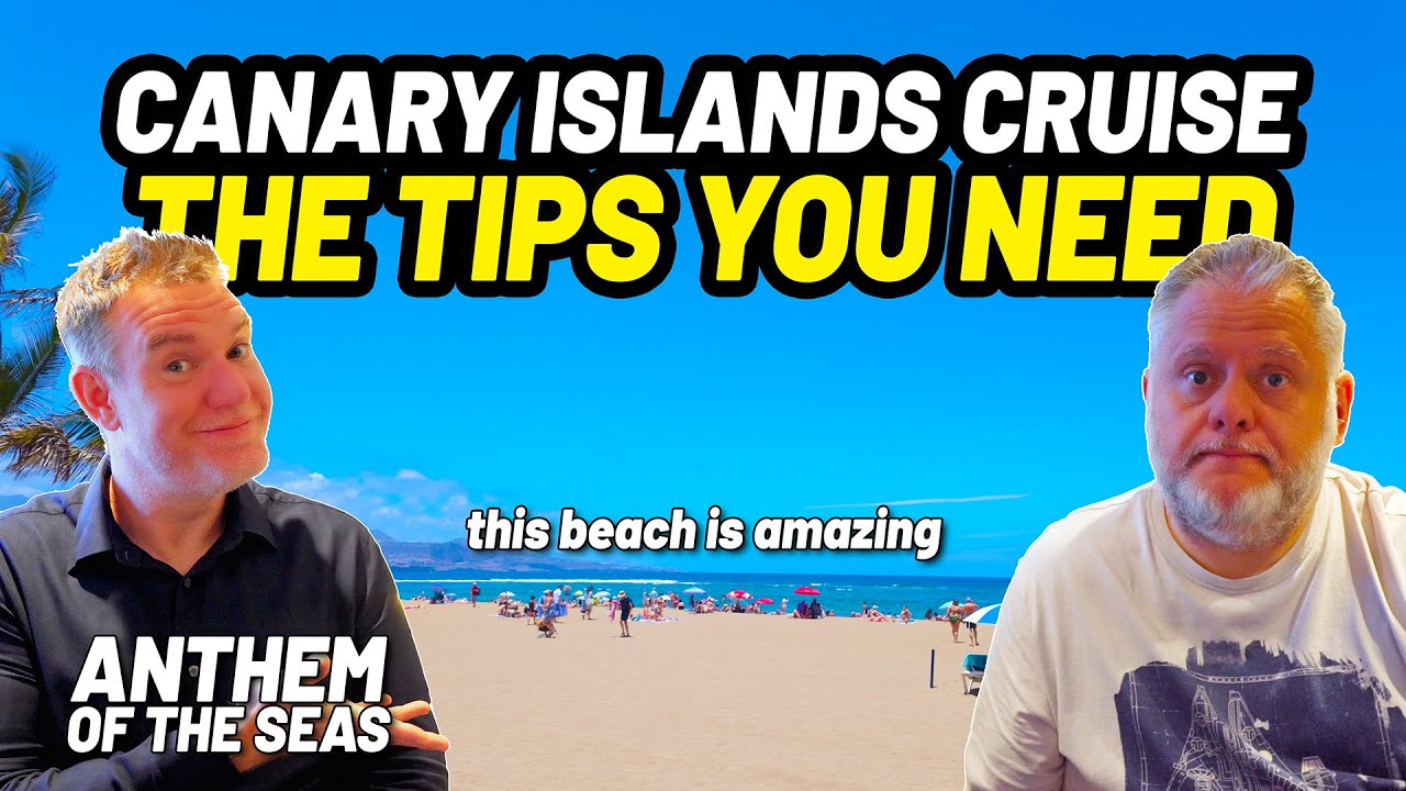 Canary Islands Cruise Top Tips from Anthem of the Seas