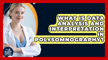 What Is Data Analysis And Interpretation In Polysomnography? - Sleep Apnea Support Network