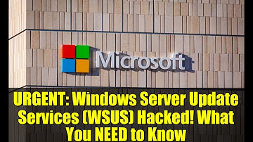 URGENT: Windows Server Update Services (WSUS) Hacked! What You NEED to Know