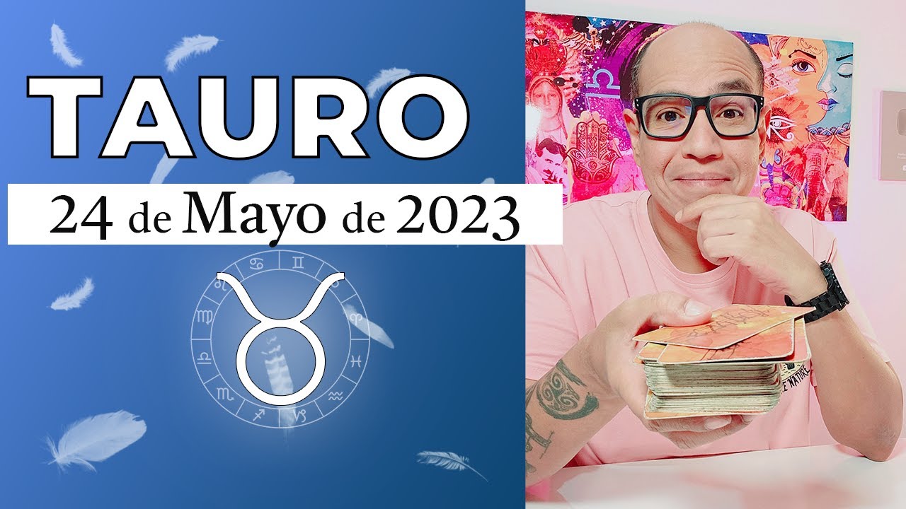 TAURO | Horóscopo de hoy 24 de Mayo 2023 - YouTube