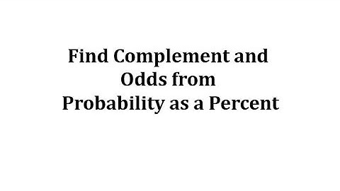 Determine the Complement and Odds of an Event Given Probability (Percent)