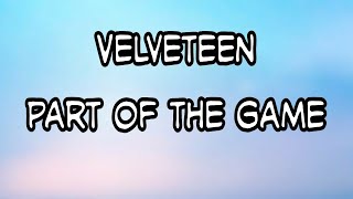 Velveteen - Part Of The Game (Lyrics)