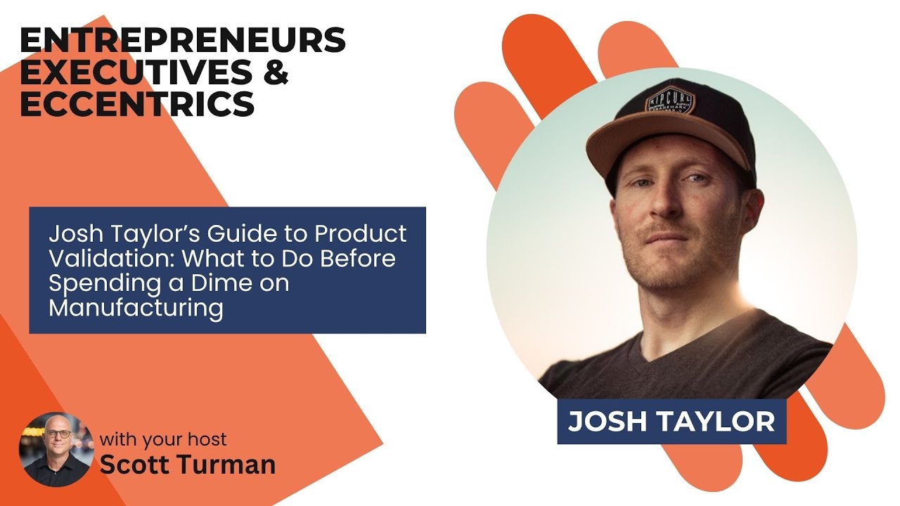 Josh Taylor’s Guide to Product Validation: What to Do Before Spending a Dime on Manufacturing