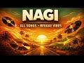 NAGI – ALL SONGS | REGGAE VIBES TO RELAX &amp; CHILL