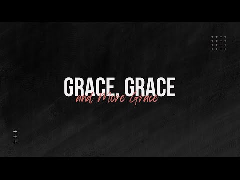 Grace, Grace, and More Grace (Titus 2:11-14)