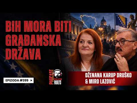 Balkan Rules Podcast Ep.399 - Dženana Karup Druško & Miro Lazović - BiH mora biti građanska država