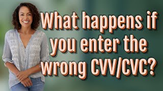 What happens if you enter the wrong CVV/CVC?