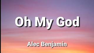 Alec Benjamin - Oh My God (Lyrics)