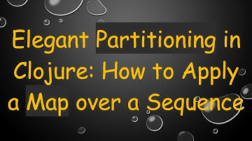 Elegant Partitioning in Clojure: How to Apply a Map over a Sequence
