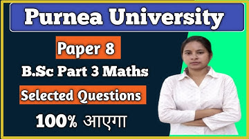Purnea University Bsc Part 3 Maths Selected Questions