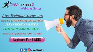Information WellskillZ Live webinar series:EFFECTIVE COMMUNICATION,GREAT PERSONALITY,THE NEW SMART YOU - Day 5 News