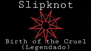 Slipknot - Birth of the Cruel [Legendado Pt-Br]