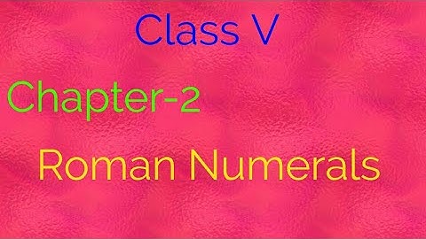 Maths of class 5, Chapter - 2 Roman Numerals