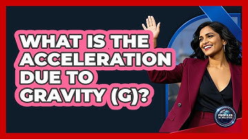 What Is The Acceleration Due To Gravity (g)? - Profiles in Politics